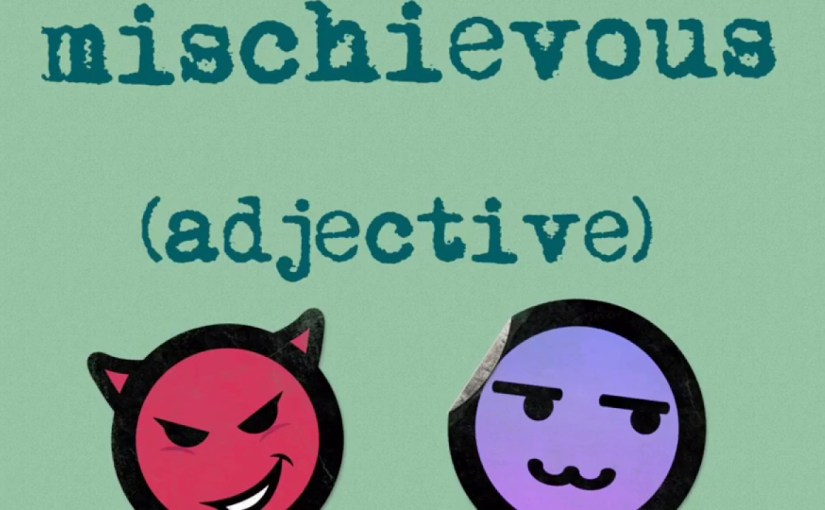 MISCHIEVOUS